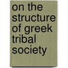 On The Structure Of Greek Tribal Society by Hugh Exton Seebohm