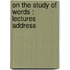 On The Study Of Words : Lectures Address