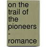 On The Trail Of The Pioneers - Romance door John Thomson Faris