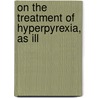 On The Treatment Of Hyperpyrexia, As Ill door Wilson Fox