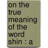 On The True Meaning Of The Word Shin : A door Walter Henry Medhurst