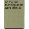 On The True Meaning Of The Word Shin: As door Onbekend
