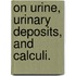On Urine, Urinary Deposits, And Calculi.