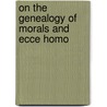 On the Genealogy of Morals and Ecce Homo door Walter Arnold Kaufmann