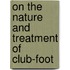 On the Nature and Treatment of Club-Foot