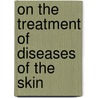 On the Treatment of Diseases of the Skin door McCall Anderson