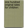 One Hundred Original Tales For Children: door Joseph Hine