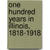 One Hundred Years In Illinois, 1818-1918