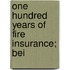 One Hundred Years Of Fire Insurance; Bei
