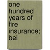One Hundred Years Of Fire Insurance; Bei door William George Jordan