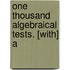 One Thousand Algebraical Tests. [With] A
