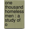 One Thousand Homeless Men : A Study Of O door Russell Sage Foundation