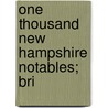 One Thousand New Hampshire Notables; Bri by Henry Harrison] [Metcalf