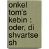 Onkel Tom's Kebin : Oder, Di Shvartse Sh