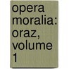Opera Moralia: Oraz, Volume 1 door Saint Alfonso Maria De' Liguori