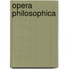 Opera Philosophica door Onbekend