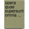 Opera Quae Supersunt Omnia ... door Onbekend