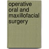 Operative Oral And Maxillofacial Surgery door Mohan Patel