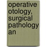 Operative Otology, Surgical Pathology An door Henry Ottridge Reik