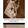 Opere Drammatiche, Volume 5 door Pietro Antonio Metastasio
