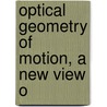 Optical Geometry Of Motion, A New View O door Onbekend