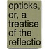 Opticks, Or, A Treatise Of The Reflectio