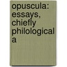Opuscula: Essays, Chiefly Philological A by Robert Gordon Latham