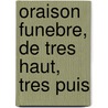 Oraison Funebre, De Tres Haut, Tres Puis by See Notes Multiple Contributors