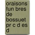 Oraisons Fun Bres De Bossuet Pr C D Es D