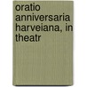 Oratio Anniversaria Harveiana, In Theatr door Onbekend