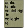 Oratio Habita Cantabrigi  In Collegio Re door Onbekend