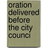 Oration Delivered Before The City Counci door Robert C. 1809-1894 Winthrop