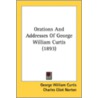 Orations And Addresses Of George William by Unknown