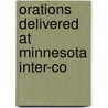 Orations Delivered At Minnesota Inter-Co by Minnesota Intercollegiate Orat Contests