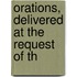 Orations, Delivered At The Request Of Th