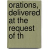 Orations, Delivered At The Request Of Th by General Books