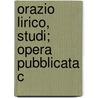 Orazio Lirico, Studi; Opera Pubblicata C door Giorgio Pasquali