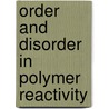Order And Disorder In Polymer Reactivity by Unknown