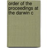 Order Of The Proceedings At The Darwin C by Unknown