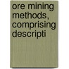Ore Mining Methods, Comprising Descripti door Walter R.B. 1870 Crane