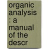 Organic Analysis : A Manual Of The Descr door A.B. 1832-1905 Prescott