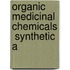 Organic Medicinal Chemicals  Synthetic A