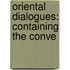 Oriental Dialogues: Containing The Conve