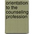 Orientation To The Counseling Profession