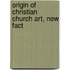 Origin Of Christian Church Art, New Fact
