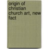 Origin Of Christian Church Art, New Fact door Josef Strzygowski