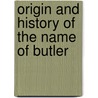 Origin and History of the Name of Butler by Unknown