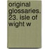 Original Glossaries. 23. Isle Of Wight W