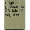 Original Glossaries. 23. Isle Of Wight W door Walter W. 1835-1912 Skeat