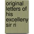 Original Letters Of His Excelleny Sir Ri